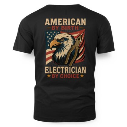 American By Birth Electrician By Choice – Patriotic Electrician T-Shirt