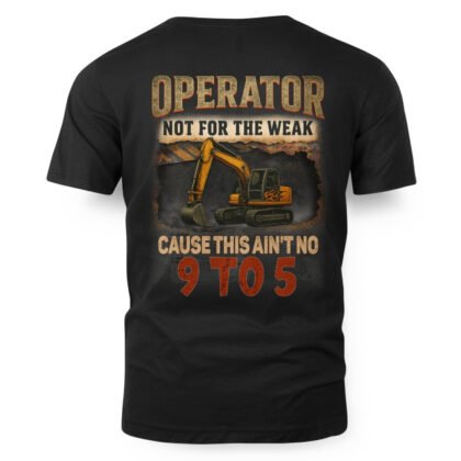 Not For The Weak – Operator 9 To 5 T-Shirt