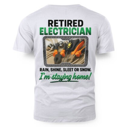 Retired Electrician I’m Staying Home - Funny Tradesman Pride T-Shirt