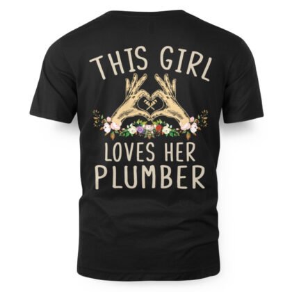 This Girl Loves Her Plumber - Plumber Love T-Shirt